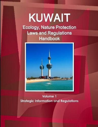 Cover image for Kuwait Ecology, Nature Protection Laws and Regulations Handbook Volume 1 Strategic Information and Regulations