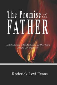 Cover image for The Promise of the Father: An Introduction to the Baptism of the Holy Spirit and the Gift of Tongues