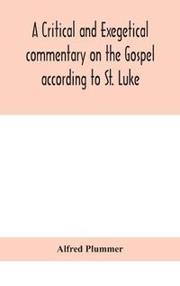 Cover image for A critical and exegetical commentary on the Gospel according to St. Luke