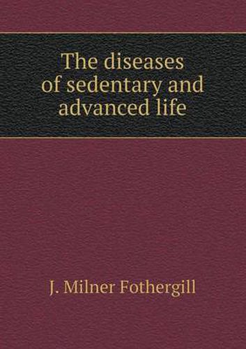 Cover image for The diseases of sedentary and advanced life