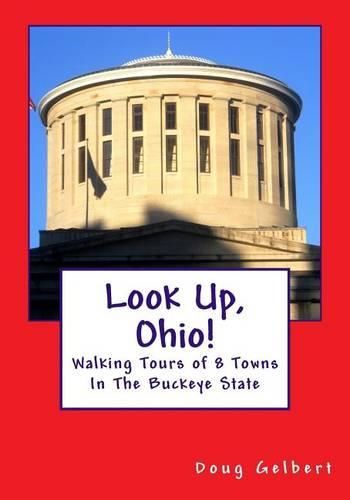 Cover image for Look Up, Ohio!: Walking Tours of 8 Towns In The Buckeye State