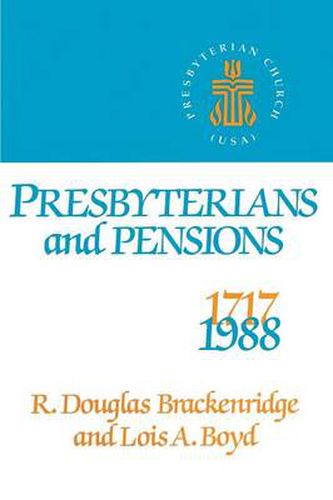 Cover image for Presbyterians and Pensions: The Roots and Growth of Pensions in the Presbyterian Church (U.S.A.)