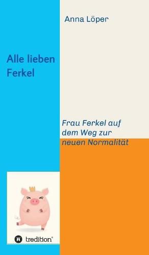 Cover image for Alle lieben Ferkel: Frau Ferkel auf dem Weg zur neuen Normalitat