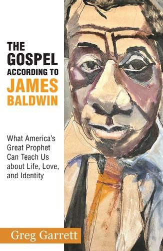 Cover image for The Gospel according to James Baldwin:What America's Great Prophet Can Teach Us about Life, Love, and Identity