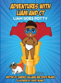 Cover image for Adventures of Liam and CT Liam Goes Potty: Liam Goes Potty