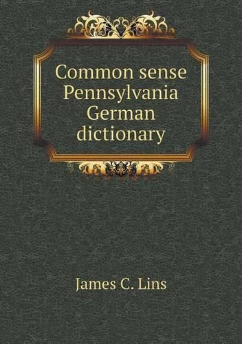 Cover image for Common sense Pennsylvania German dictionary