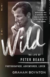 Cover image for Wild: The Life of Peter Beard: Photographer, Adventurer, Lover