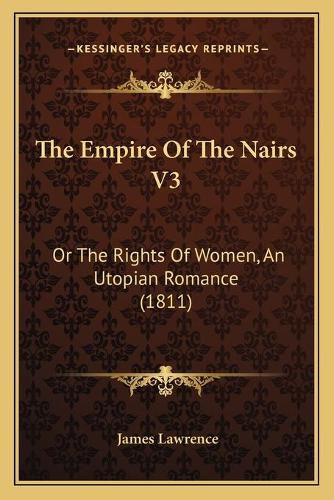 The Empire of the Nairs V3: Or the Rights of Women, an Utopian Romance (1811)