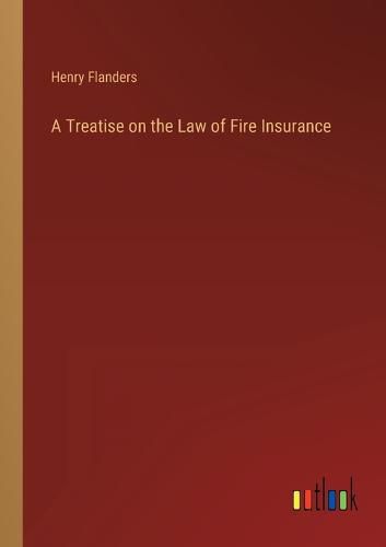 A Treatise on the Law of Fire Insurance