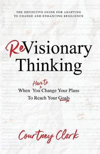 Cover image for Revisionary Thinking: When You Have to Change Your Plan to Reach Your Goals