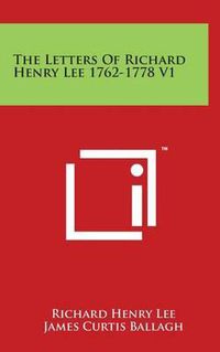 Cover image for The Letters Of Richard Henry Lee 1762-1778 V1