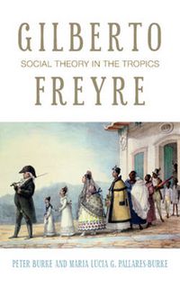 Cover image for Gilberto Freyre: Social Theory in the Tropics