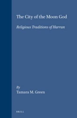 The City of the Moon God: Religious Traditions of Harran