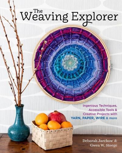 Cover image for Weaving Explorer: Ingenious Techniques, Accessible Tools and Creative Projects for Working with Yarn, Paper, Wire and More