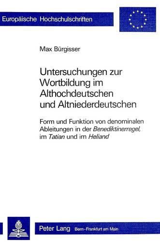 Cover image for Untersuchungen Zur Wortbildung Im Althochdeutschen Und Altnieder- Deutschen: Form Und Funktion Von Denominalen Ableitungen in Der Benediktiner- Regel, Im Tatian Und Im Heliand