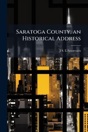 Cover image for Saratoga County, an Historical Address