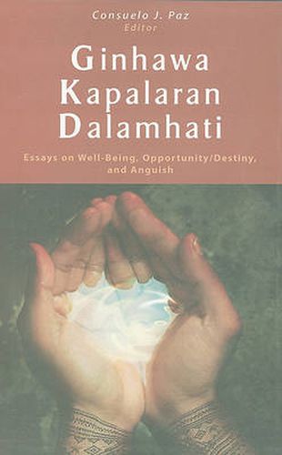 Cover image for Ginhawa, Dalamhati, Kapalaran: Essays on Well Being, Opportunity/destiny, and Anguish