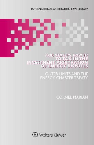 Cover image for The State's Power to Tax in the Investment Arbitration of Energy Disputes: Outer Limits and the Energy Charter Treaty