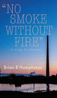 Cover image for No Smoke Without Fire: A recipe for disaster.