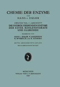 Cover image for Die Hydrolisierenden Enzyme Der Ester, Kohlenhydrate Und Glukoside: II. Teil Spe?ielle Chemie Der En?yme 1. Abschnitt Die Hydrolisierenden En?yme Der Ester, Kohlenhydrate Und Glukoside