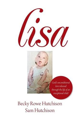 Cover image for Lisa: God's Unconditional Love Released Through the Life of an Exceptional Child