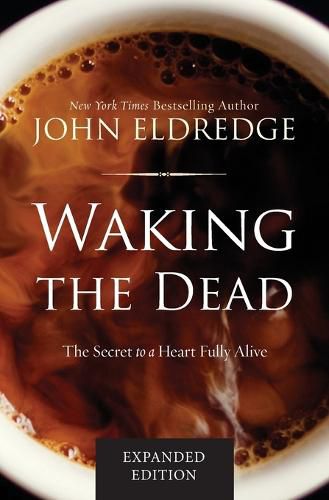 Cover image for Waking the Dead: The Secret to a Heart Fully Alive