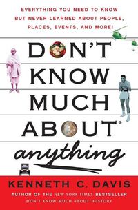 Cover image for Don't Know Much About(r) Anything: Everything You Need to Know But Never Learned about People, Places, Events, and More!