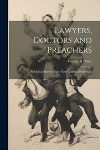 Cover image for Lawyers, Doctors and Preachers; a Satirical Survey of the Three Learned Professions