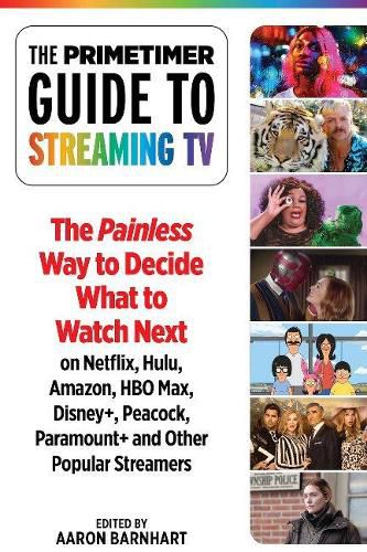 The Primetimer Guide to Streaming TV: The Painless Way to Find Your Next Great Watch on Netflix, Prime Video, Disney+, HBO Max, Hulu, Apple TV+, Peacock, Paramount+ and Other Popular Streamers