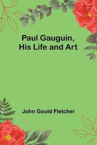 Cover image for Paul Gauguin, His Life and Art