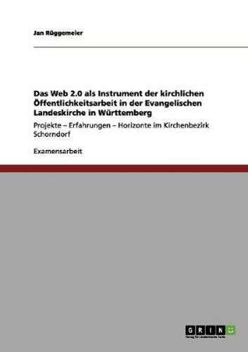 Cover image for Das Web 2.0 als Instrument der kirchlichen OEffentlichkeitsarbeit in der Evangelischen Landeskirche in Wurttemberg: Projekte - Erfahrungen - Horizonte im Kirchenbezirk Schorndorf