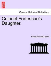 Cover image for Colonel Fortescue's Daughter.