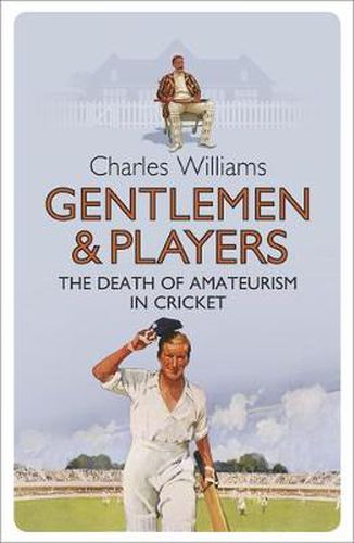 Cover image for Gentlemen & Players: The Death of Amateurism in Cricket