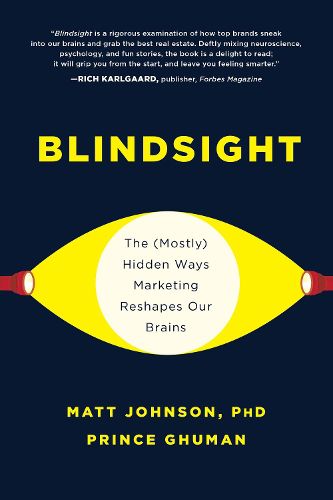 Blindsight: The (Mostly) Hidden Ways Marketing Reshapes Our Brains