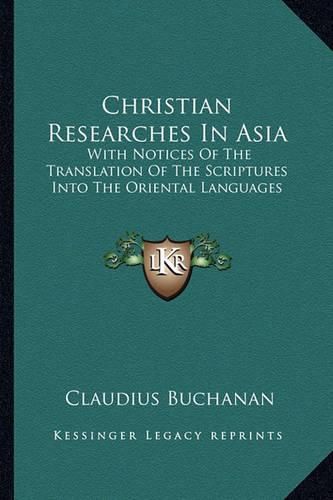 Cover image for Christian Researches in Asia: With Notices of the Translation of the Scriptures Into the Oriental Languages