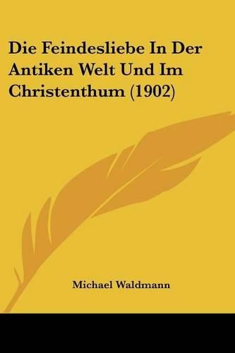 Cover image for Die Feindesliebe in Der Antiken Welt Und Im Christenthum (1902)