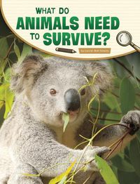 Cover image for What Do Animals Need to Survive?