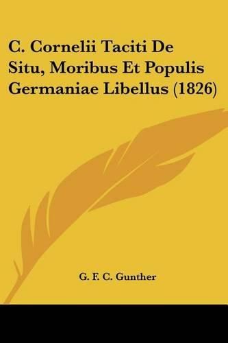 Cover image for C. Cornelii Taciti de Situ, Moribus Et Populis Germaniae Libellus (1826)