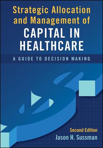 Cover image for Strategic Allocation and Management of Capital in Healthcare: A Guide to Decision Making
