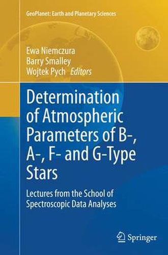 Cover image for Determination of Atmospheric Parameters of B-, A-, F- and G-Type Stars: Lectures from the School of Spectroscopic Data Analyses