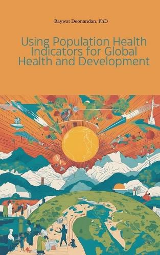 Cover image for Using Population Health Indicators for Global Health and Development