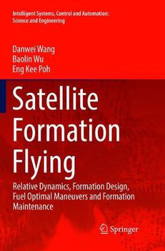 Cover image for Satellite Formation Flying: Relative Dynamics, Formation Design, Fuel Optimal Maneuvers and Formation Maintenance