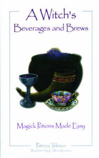 Cover image for A Witch's Beverages and Brews: Magick Potions Made Easy