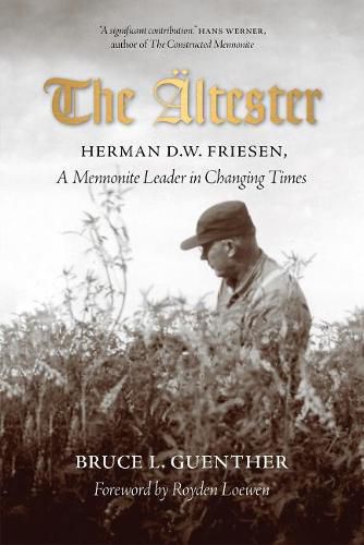 The altester: Herman D.W. Friesen, A Mennonite Leader in Changing Times