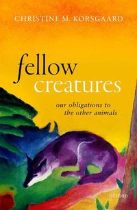 Cover image for Fellow Creatures: Our Obligations to the Other Animals