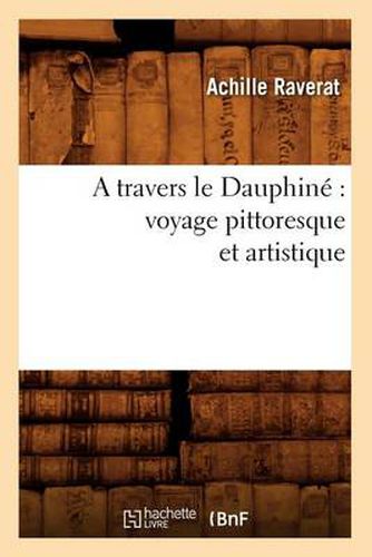 Cover image for A Travers Le Dauphine Voyage Pittoresque Et Artistique