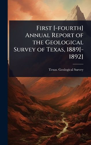 Cover image for First [-fourth] Annual Report of the Geological Survey of Texas, 1889[-1892]