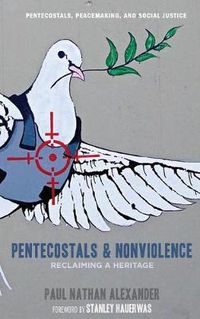 Cover image for Pentecostals and Nonviolence: Reclaiming a Heritage