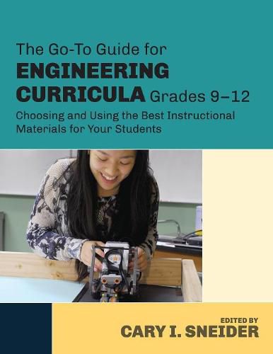 The Go-To Guide for Engineering Curricula, Grades 9-12: Choosing and Using the Best Instructional Materials for Your Students