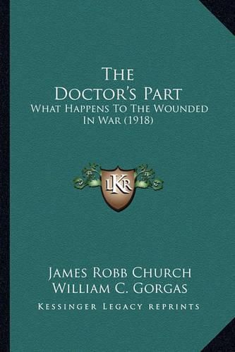 Cover image for The Doctor's Part: What Happens to the Wounded in War (1918)